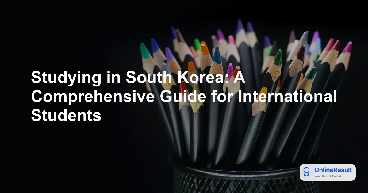 Studying in South Korea: A Comprehensive Guide for International Students