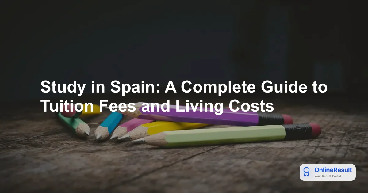 Study in Spain: A Complete Guide to Tuition Fees and Living Costs