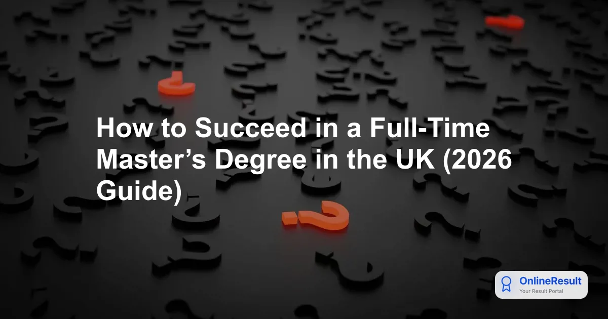 How to Succeed in a Full-Time Master’s Degree in the UK (2026 Guide)