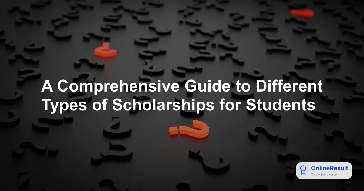 A Comprehensive Guide to Different Types of Scholarships for Students