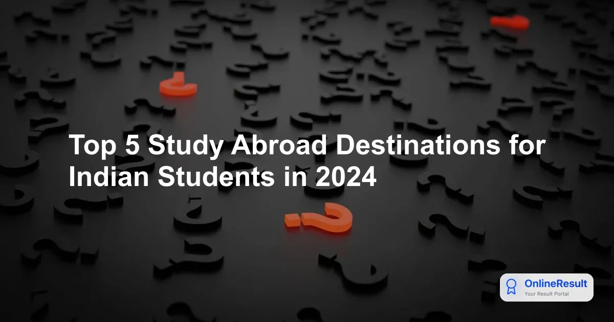 Top 5 Study Abroad Destinations for Indian Students in 2024