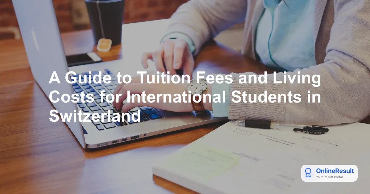 A Guide to Tuition Fees and Living Costs for International Students in Switzerland
