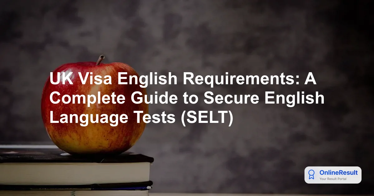 UK Visa English Requirements: A Complete Guide to Secure English Language Tests (SELT)