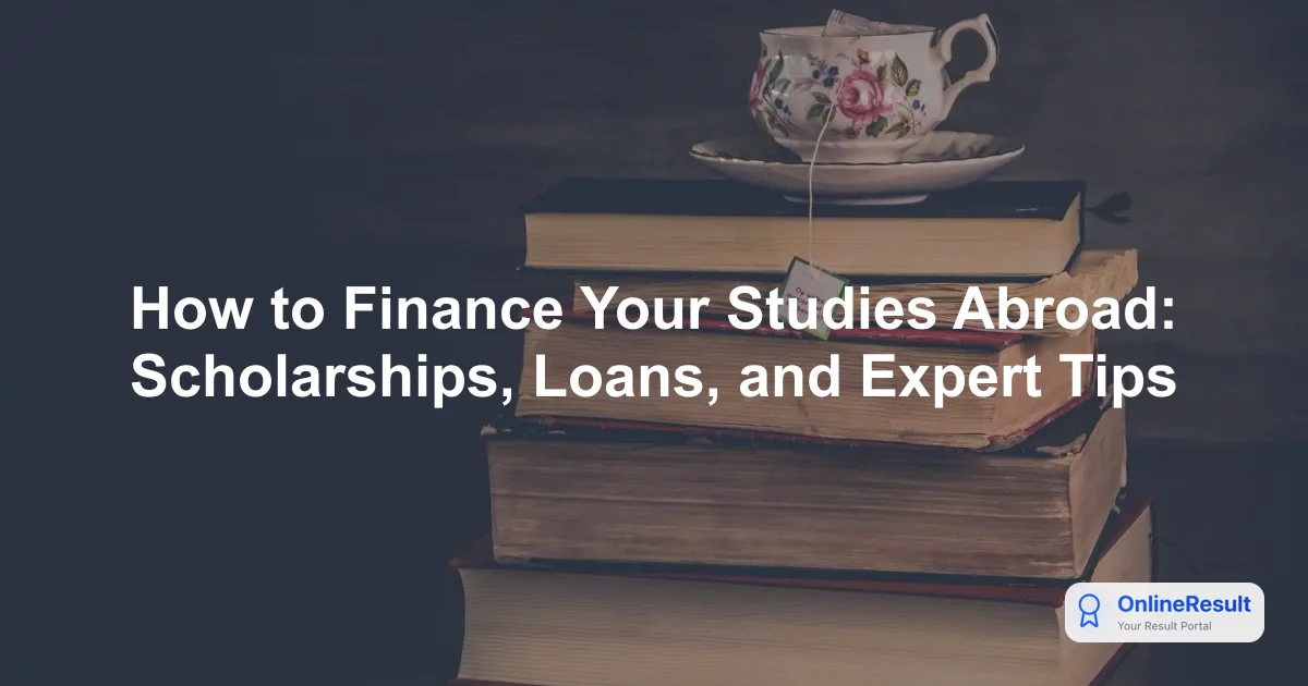 How to Finance Your Studies Abroad: Scholarships, Loans, and Expert Tips