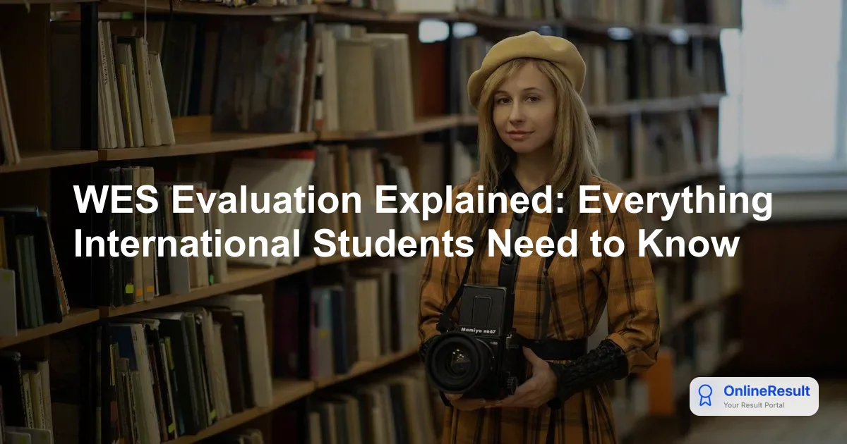 WES Evaluation Explained: Everything International Students Need to Know