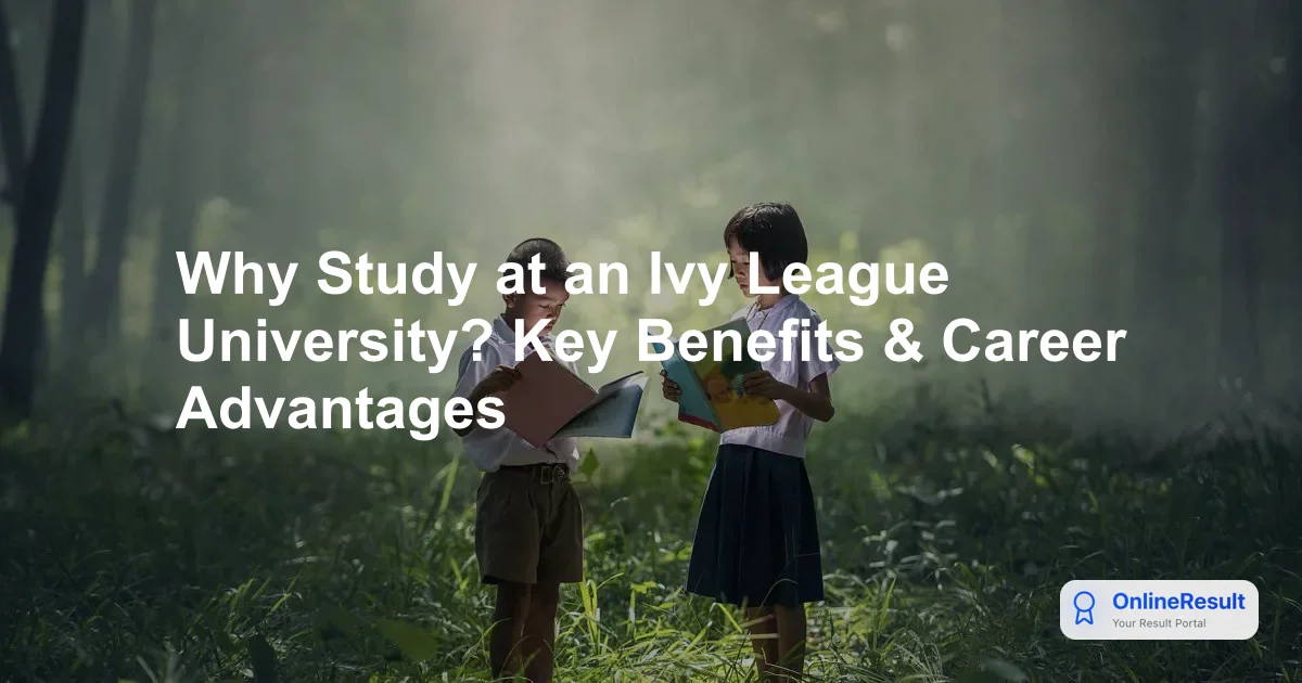 Why Study at an Ivy League University? Key Benefits & Career Advantages