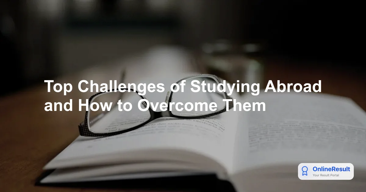 Top Challenges of Studying Abroad and How to Overcome Them
