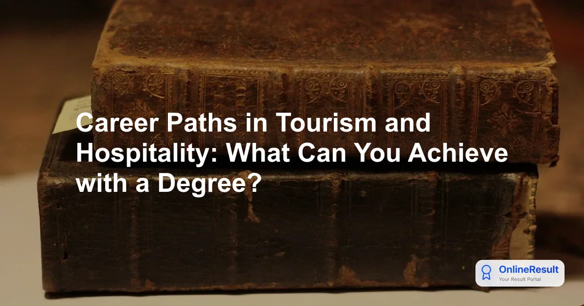 Career Paths in Tourism and Hospitality: What Can You Achieve with a Degree?