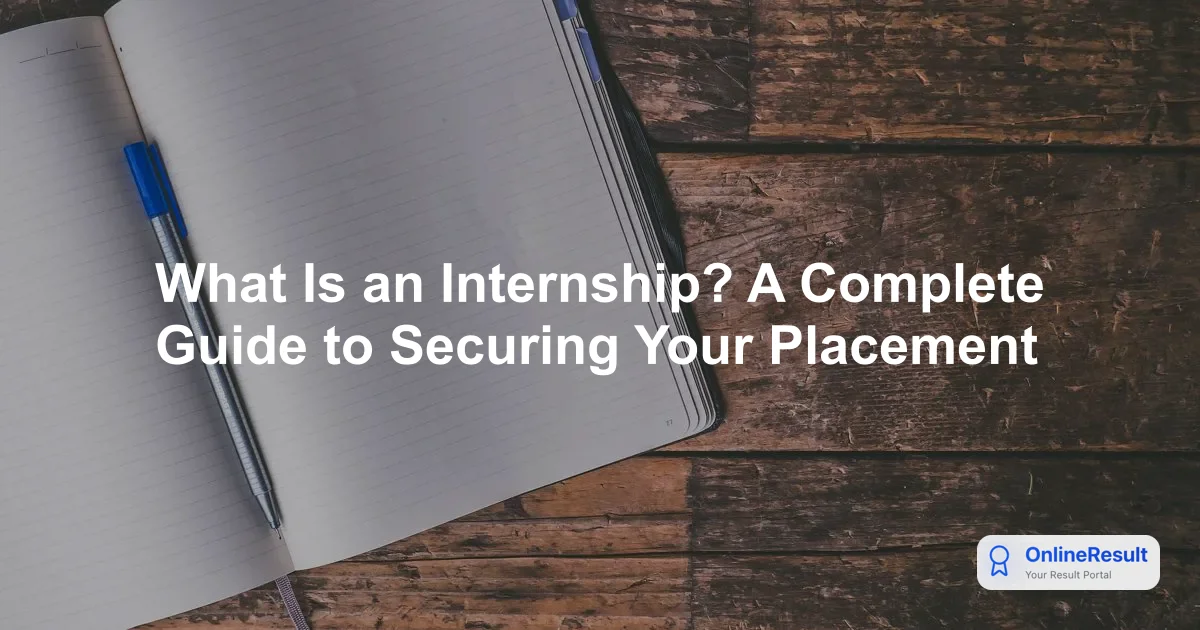 What Is an Internship? A Complete Guide to Securing Your Placement