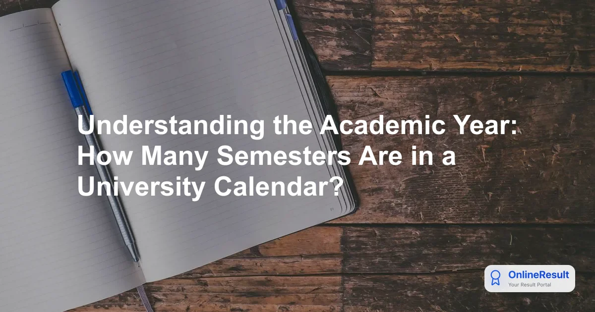 Understanding the Academic Year: How Many Semesters Are in a University Calendar?