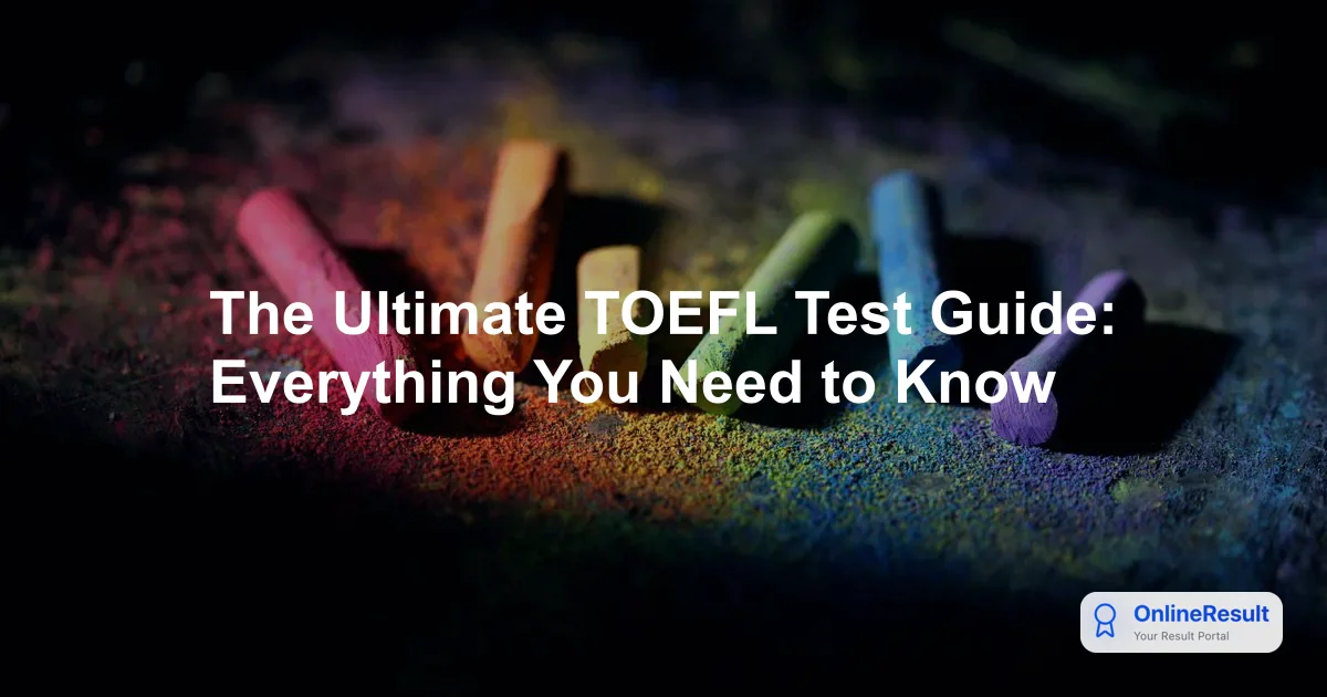 The Ultimate TOEFL Test Guide: Everything You Need to Know