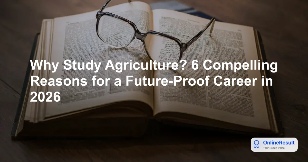 Why Study Agriculture? 6 Compelling Reasons for a Future-Proof Career in 2026