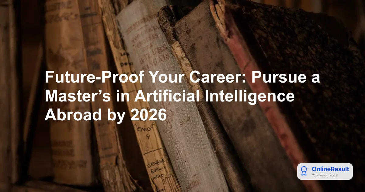 Future-Proof Your Career: Pursue a Master’s in Artificial Intelligence Abroad by 2026