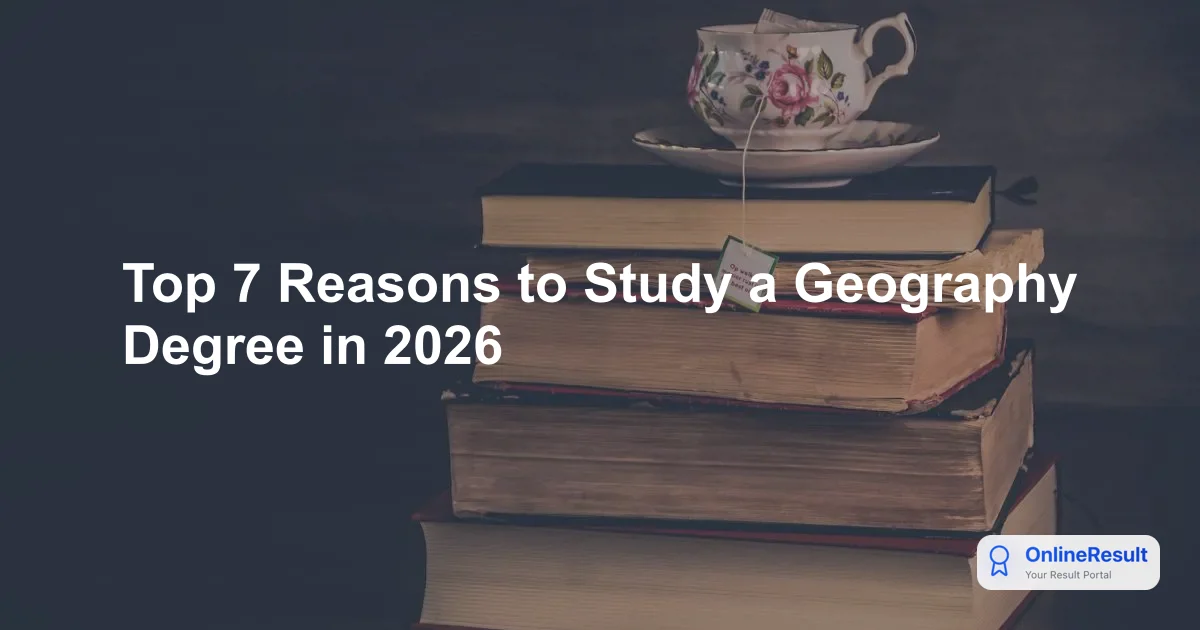 Top 7 Reasons to Study a Geography Degree in 2026