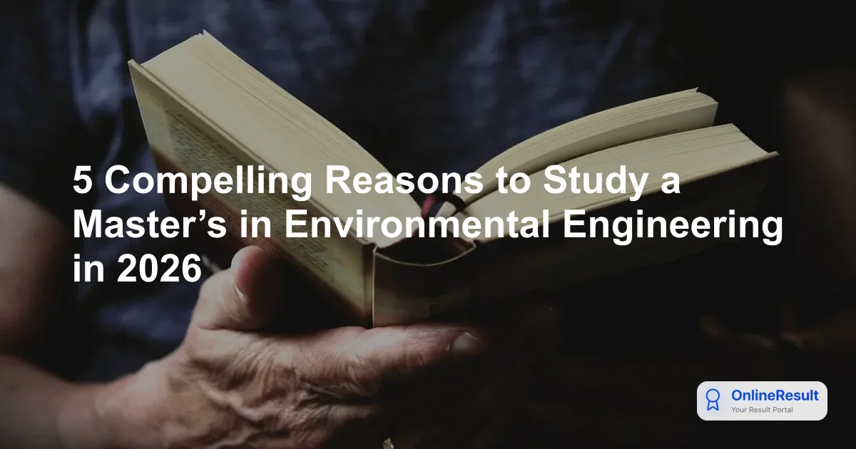 5 Compelling Reasons to Study a Master’s in Environmental Engineering in 2026